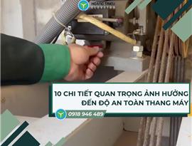 10 Chi tiết quan trọng ảnh hưởng đến độ an toàn thang máy