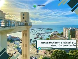 Thang máy đô thị đẹp & đúng chỗ: Kết nối dốc, tôn vinh di sản