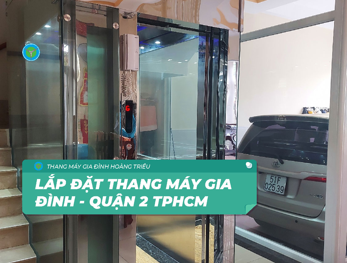 Báo giá lắp đặt thang máy gia đình tại quận 2 TPHCM | Thang máy Hoàng Triều