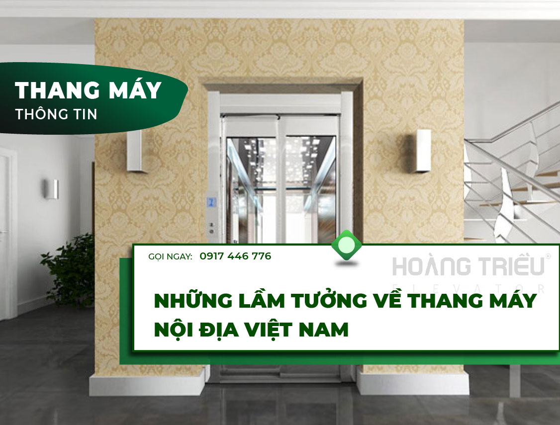Những lầm tưởng về thang máy nội địa Việt Nam